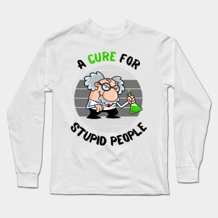 Lets Find a Cure For Stupid People Long Sleeve T-Shirt